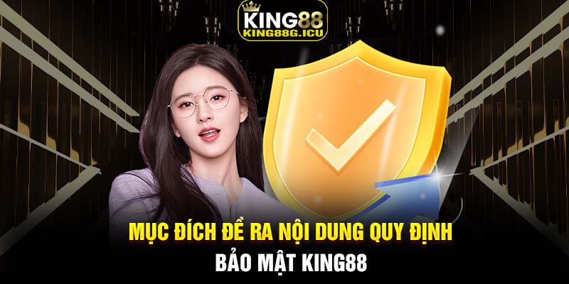 Mục đích đề ra nội dung quy định chính sách bảo mật King88