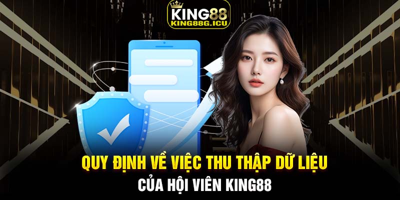 Quy định về việc thu thập dữ liệu của hội viên King88