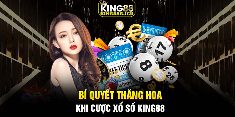 Bí quyết thăng hoa khi cược xổ số King88