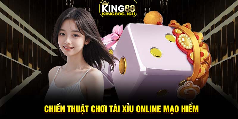 Chiến thuật chơi tài xỉu online mạo hiểm