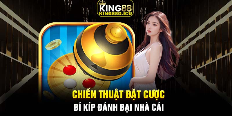 Chiến thuật đặt cược - Bí kíp đánh bại nhà cái