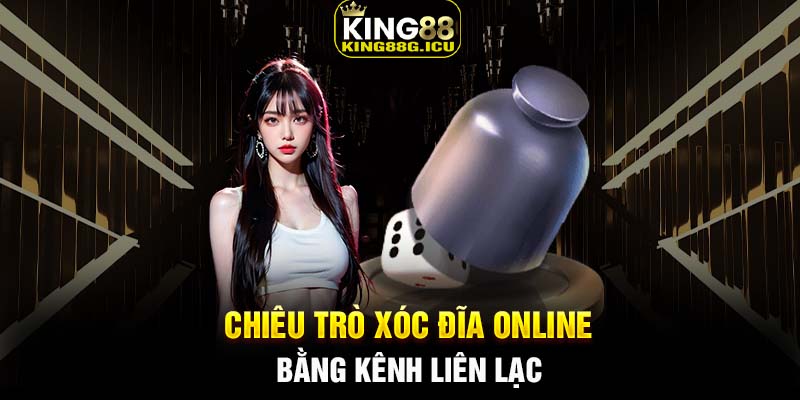 Chiêu trò xóc đĩa online bằng kênh liên lạc