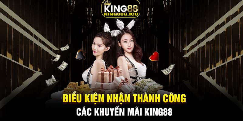 Điều kiện nhận thành công các khuyến mãi King88