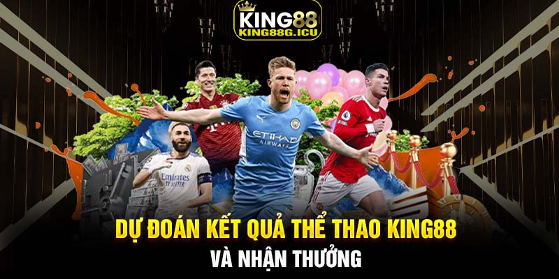 Dự đoán kết quả thể thao King88 và nhận thưởng