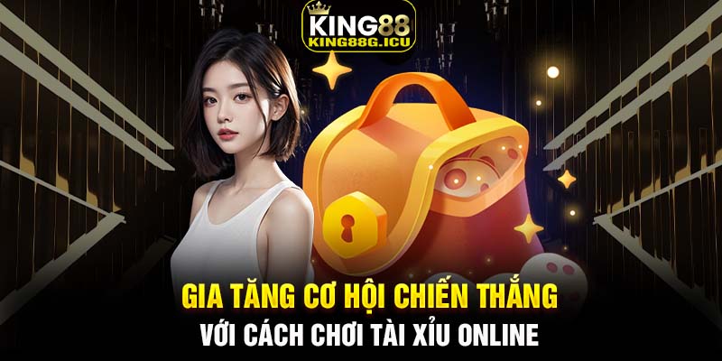 Gia tăng cơ hội chiến thắng với cách chơi tài xỉu online