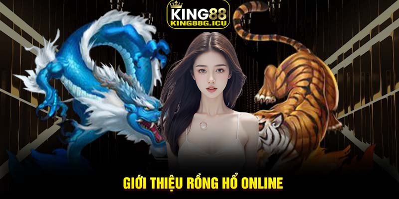 Giới thiệu Rồng Hổ online