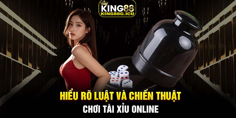 Hiểu rõ luật và chiến thuật chơi tài xỉu online