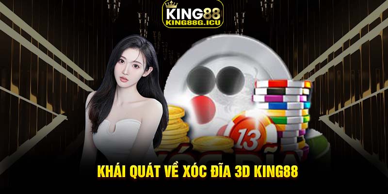 Khái quát về xóc đĩa 3D King88