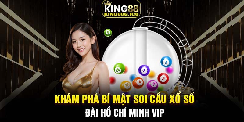 Khám phá bí mật soi cầu xổ số đài Hồ Chí Minh VIP