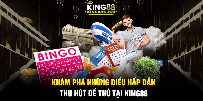 Khám phá những điều hấp dẫn thu hút đề thủ tại King88