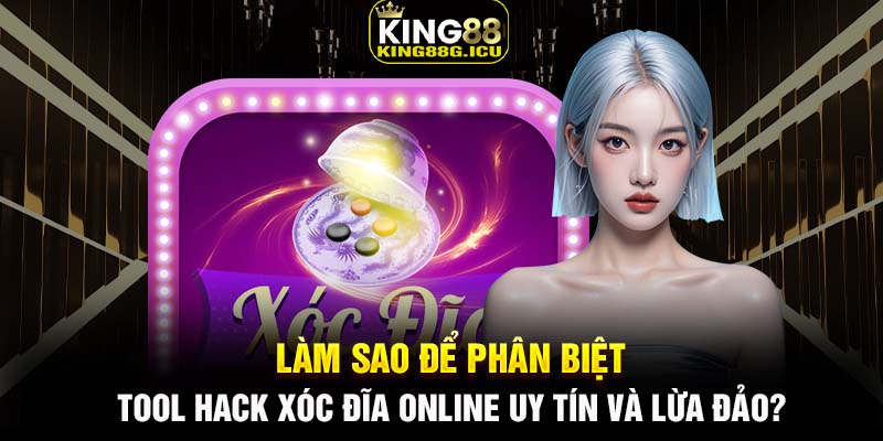 Làm sao để phân biệt tool hack xóc đĩa online uy tín và lừa đảo?