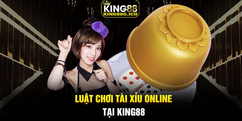 Luật chơi tài xỉu online tại King88