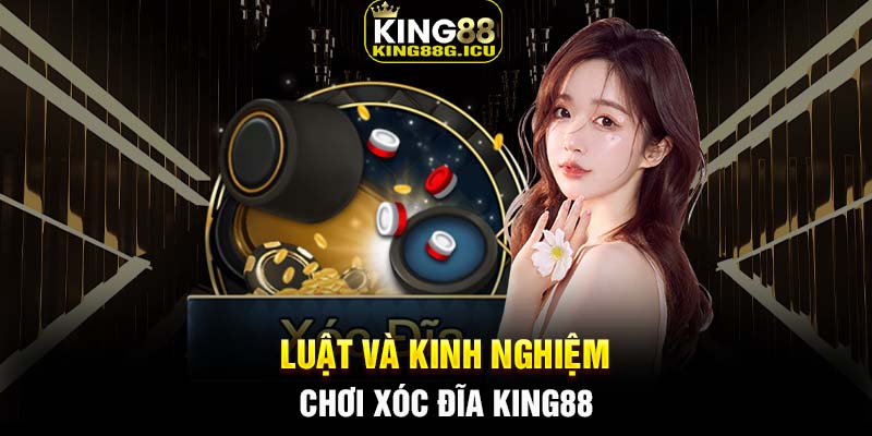 Luật và kinh nghiệm chơi xóc đĩa King88