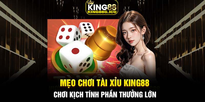 Mẹo chơi Tài Xỉu King88 - Chơi kịch tính phần thưởng lớn