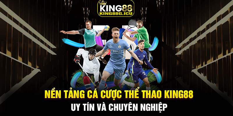 Nền tảng cá cược thể thao King88 uy tín và chuyên nghiệp