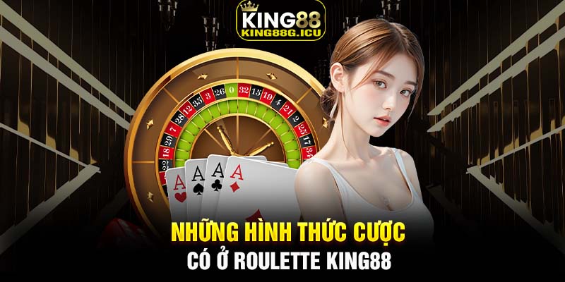 Những hình thức cược có ở Roulette King88