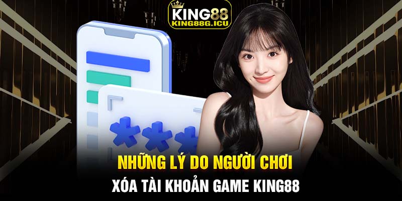 Những lý do người chơi xóa tài khoản game King88