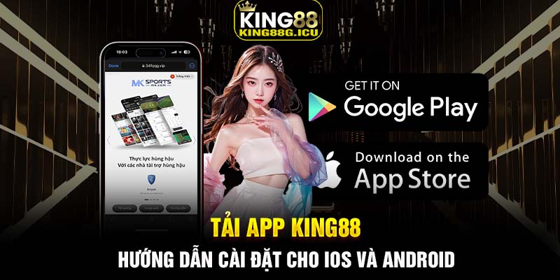 Tải App King88 - Hướng Dẫn Cài Đặt Chi Tiết Cho iOS và Android