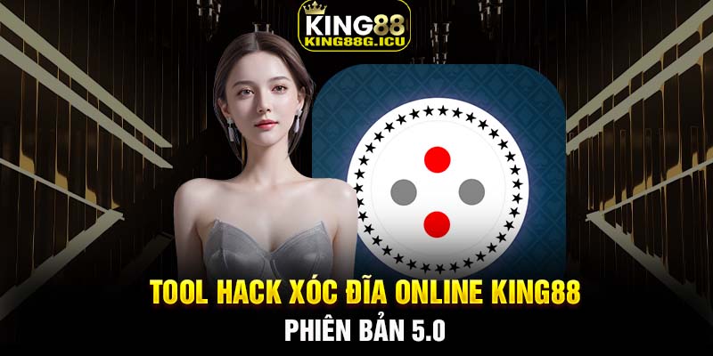 Tool hack xóc đĩa online King88 phiên bản 5.0